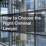 How to Choose the Right Criminal Lawyer
