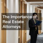 The Importance of Real Estate Attorneys