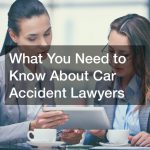 What You Need to Know About Car Accident Lawyers