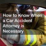 How to Know When a Car Accident Attorney is Necessary