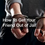 How To Get Your Friend Out of Jail