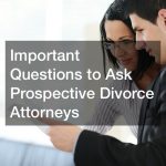 Important Questions to Ask Prospective Divorce Attorneys