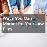 Ways You Can Market for Your Law Firm