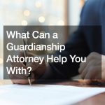 What Can a Guardianship Attorney Help You With?