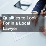 Qualities to Look For in a Local Lawyer