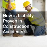 How is Liability Proven in Construction Accidents?