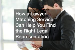 How a Lawyer Matching Service Can Help You Find the Right Legal Representation
